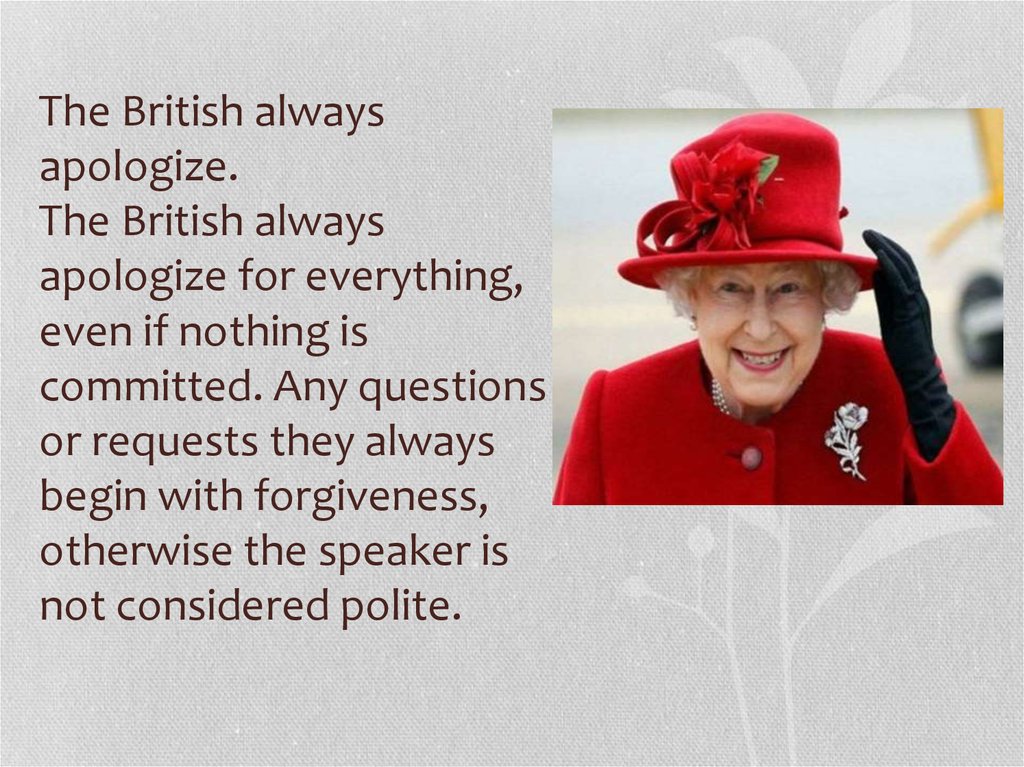 The British always apologize. The British always apologize for everything, even if nothing is committed. Any questions or