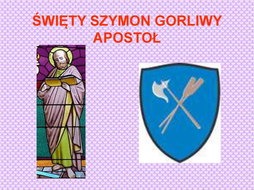 ŚWIĘTY SZYMON GORLIWY APOSTOŁ