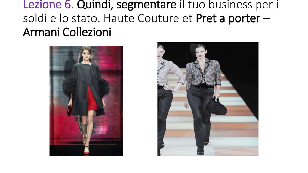 Lezione 6. Quindi, segmentare il tuo business per i soldi e lo stato. Haute Couture et Pret a porter – Armani Collezioni