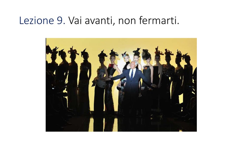 Lezione 9. Vai avanti, non fermarti.