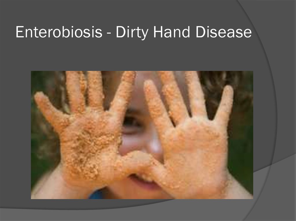 Enterobiosis - Dirty Hand Disease