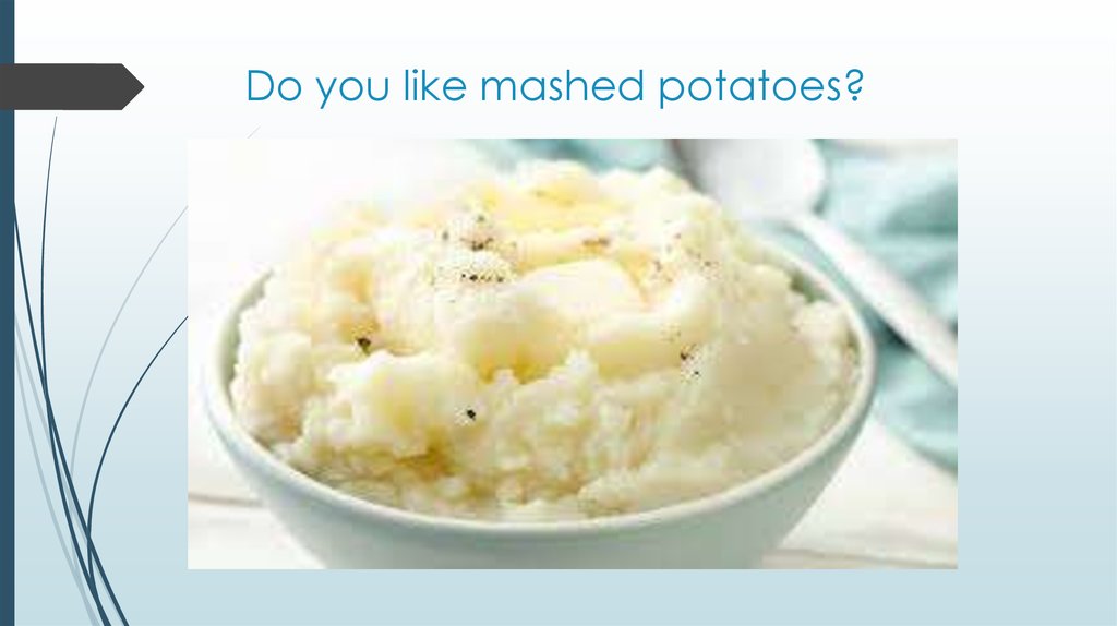 Do you like mashed potatoes?