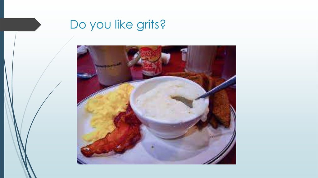 Do you like grits?