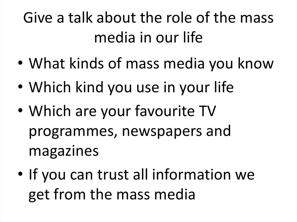Give a talk about the role of the mass media in our life