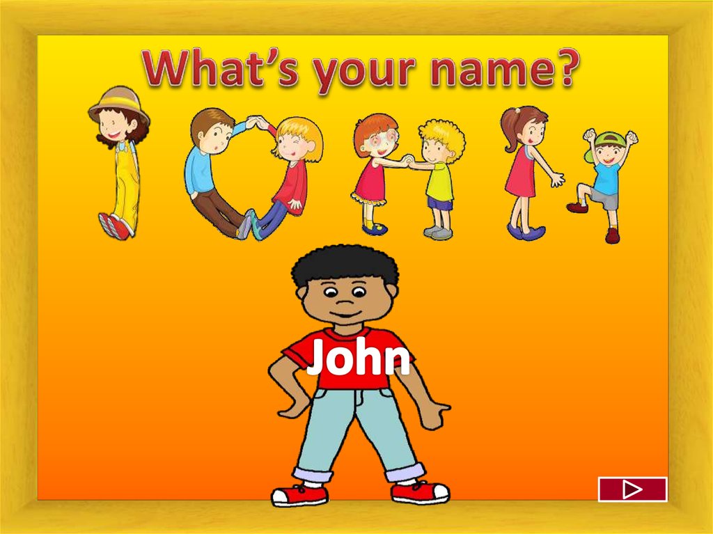 What is your name? 