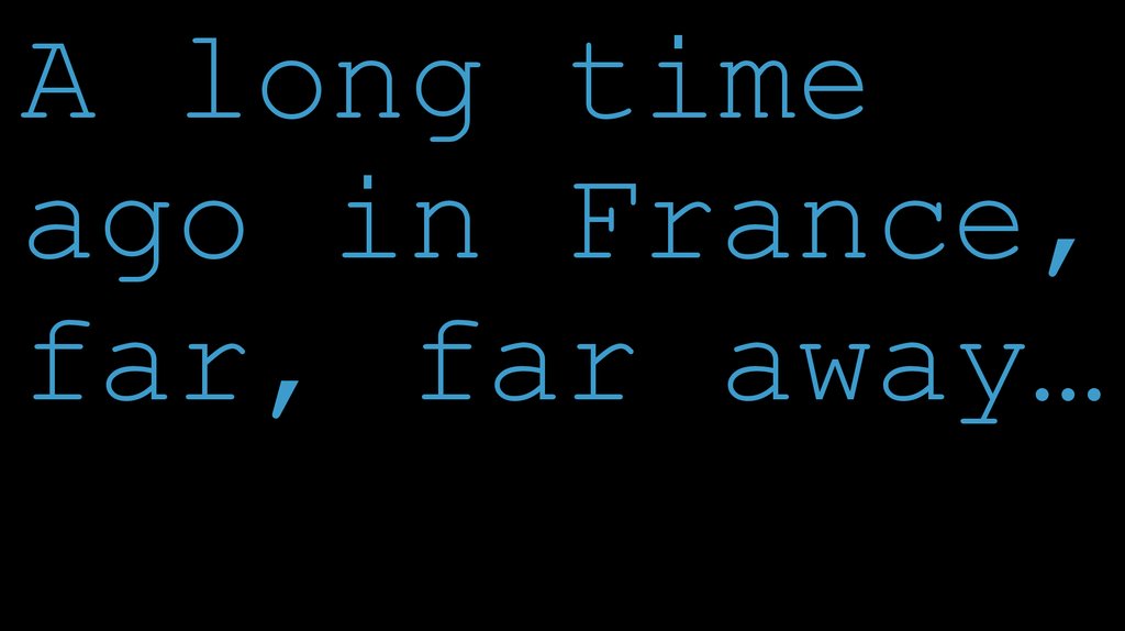 A long time ago in France, far, far away…