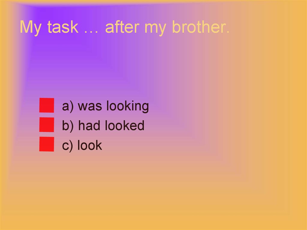 My task … after my brother.