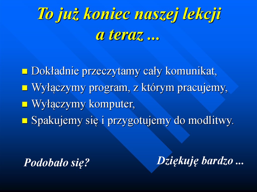 To już koniec naszej lekcji a teraz ...