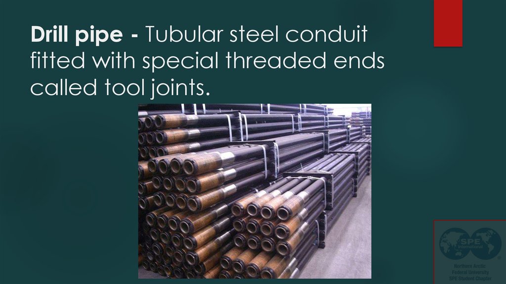 Drill pipe - Tubular steel conduit fitted with special threaded ends called tool joints. 