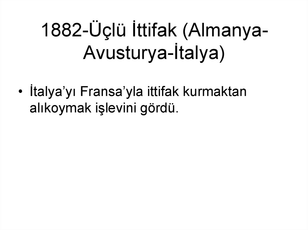 1882-Üçlü İttifak (Almanya-Avusturya-İtalya)