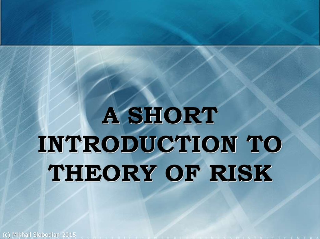 A SHORT INTRODUCTION TO THEORY OF RISK