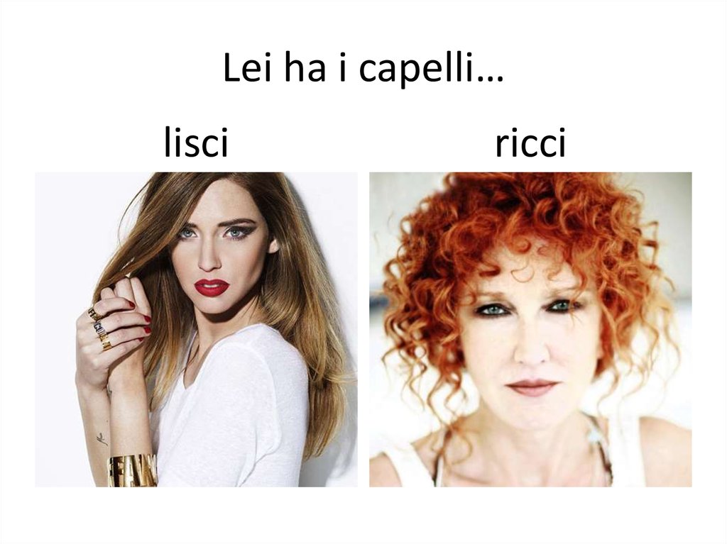 Lei ha i capelli…