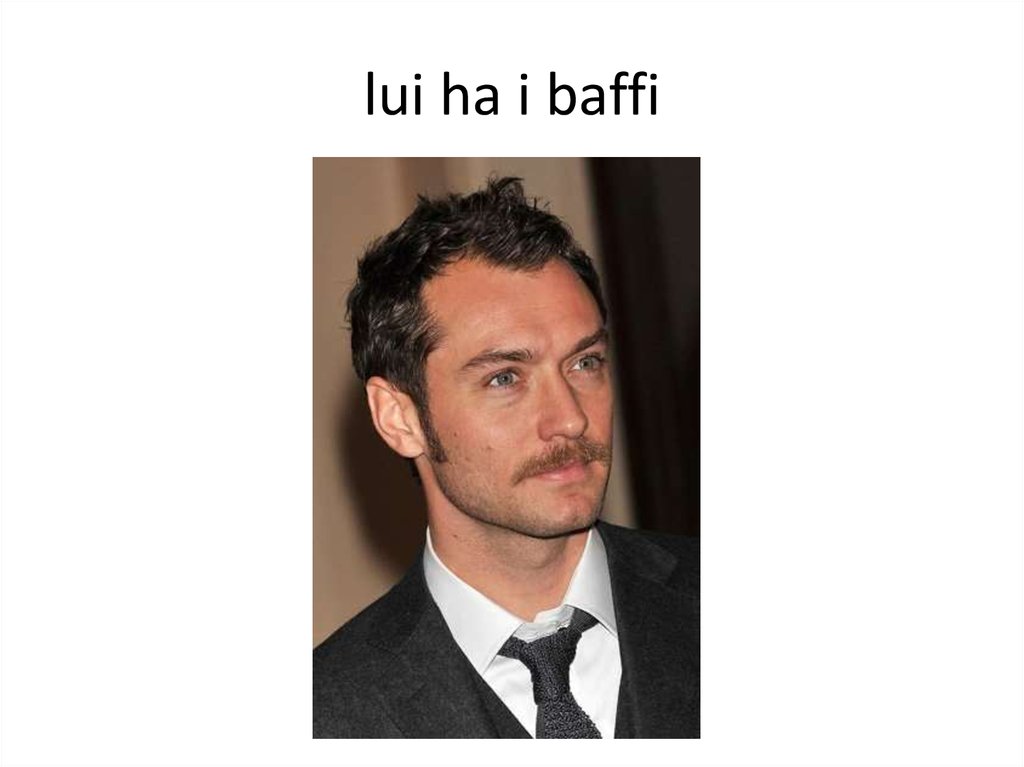 lui ha i baffi