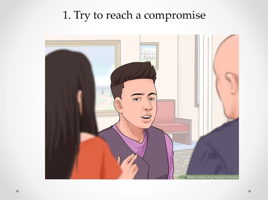 1. Try to reach a compromise