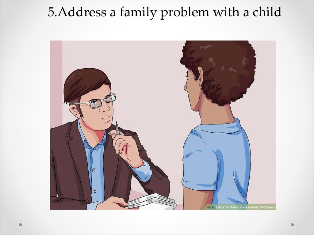 5.Address a family problem with a child