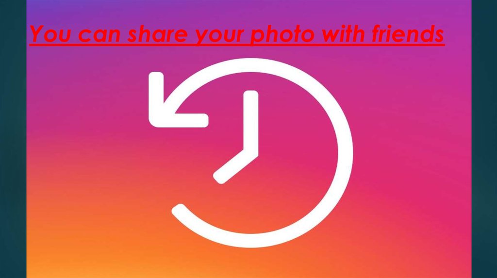You can share your photo with friends