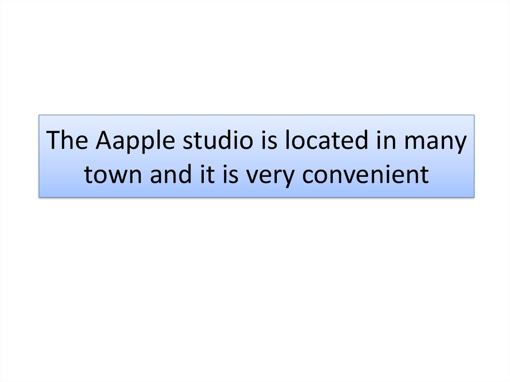 The Aapple studio is located in many town and it is very convenient