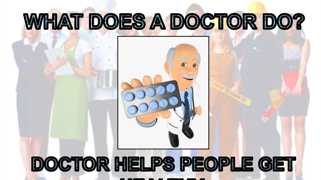WHAT DOES A DOCTOR DO?