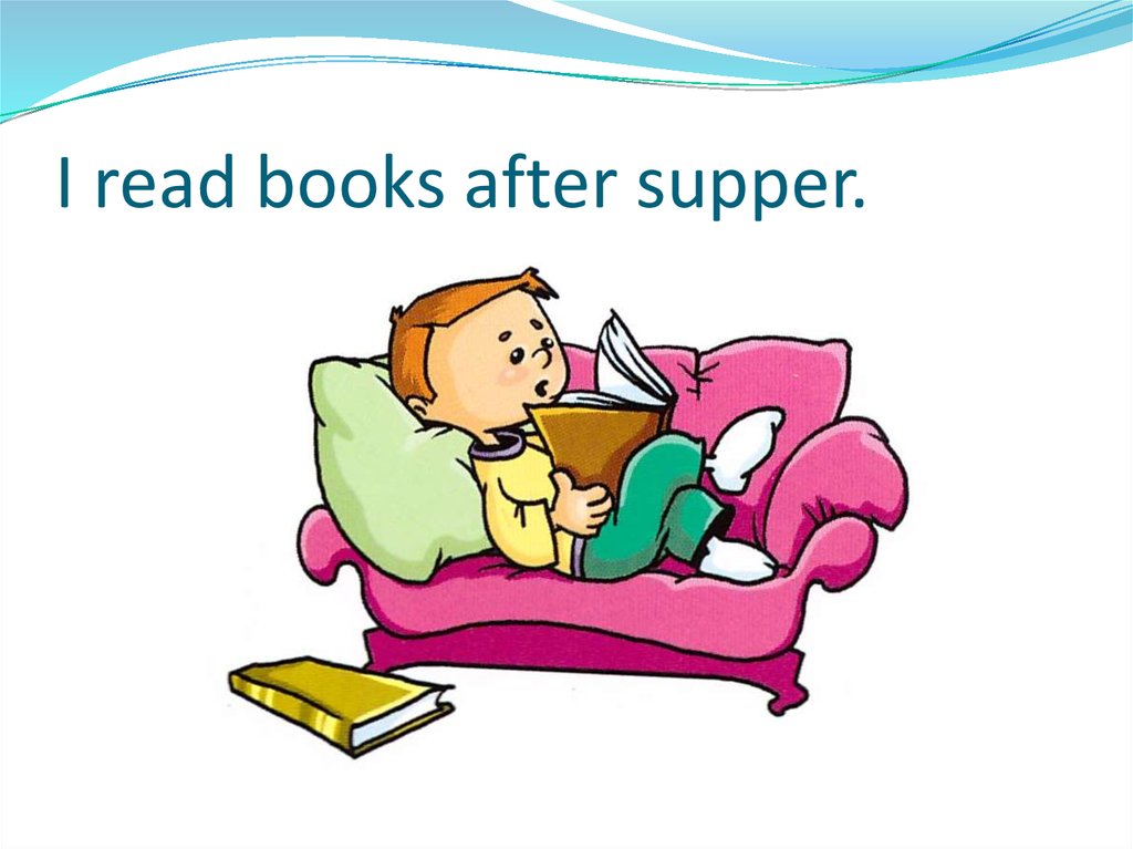 I read books after supper.