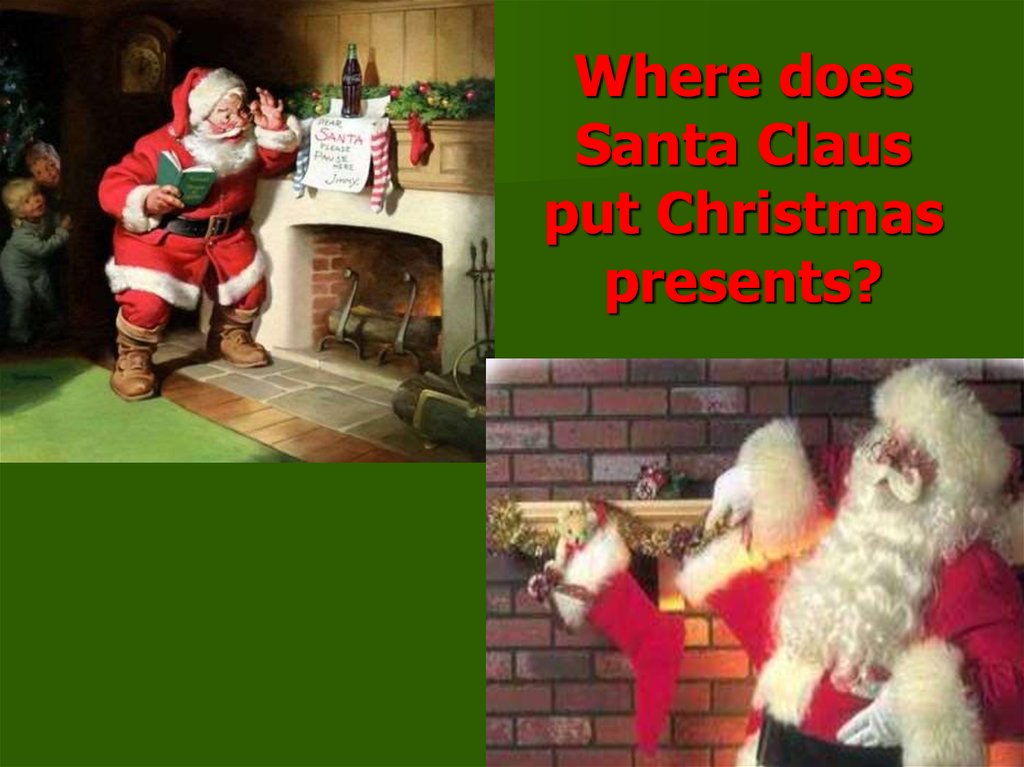 Where does Santa Claus put Christmas presents?