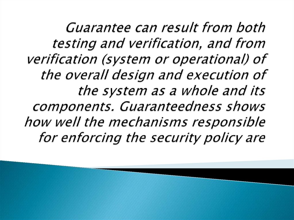 Guarantee can result from both testing and verification, and from verification (system or operational) of the overall design