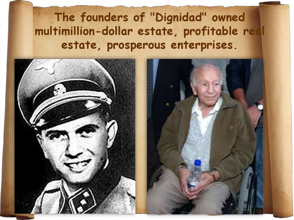 The founders of "Dignidad" owned multimillion-dollar estate, profitable real estate, prosperous enterprises.