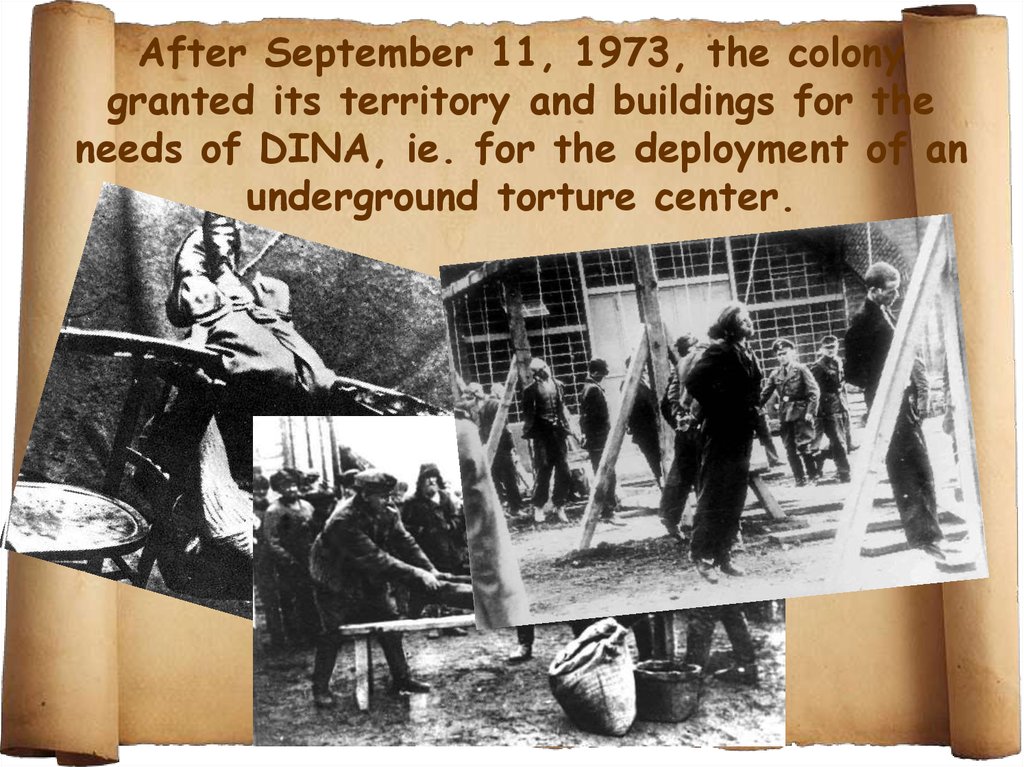 After September 11, 1973, the colony granted its territory and buildings for the needs of DINA, ie. for the deployment of an