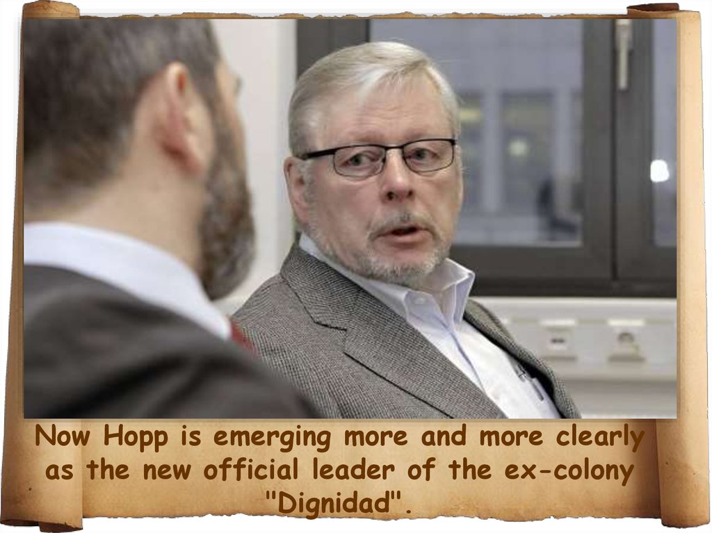 Now Hopp is emerging more and more clearly as the new official leader of the ex-colony "Dignidad".