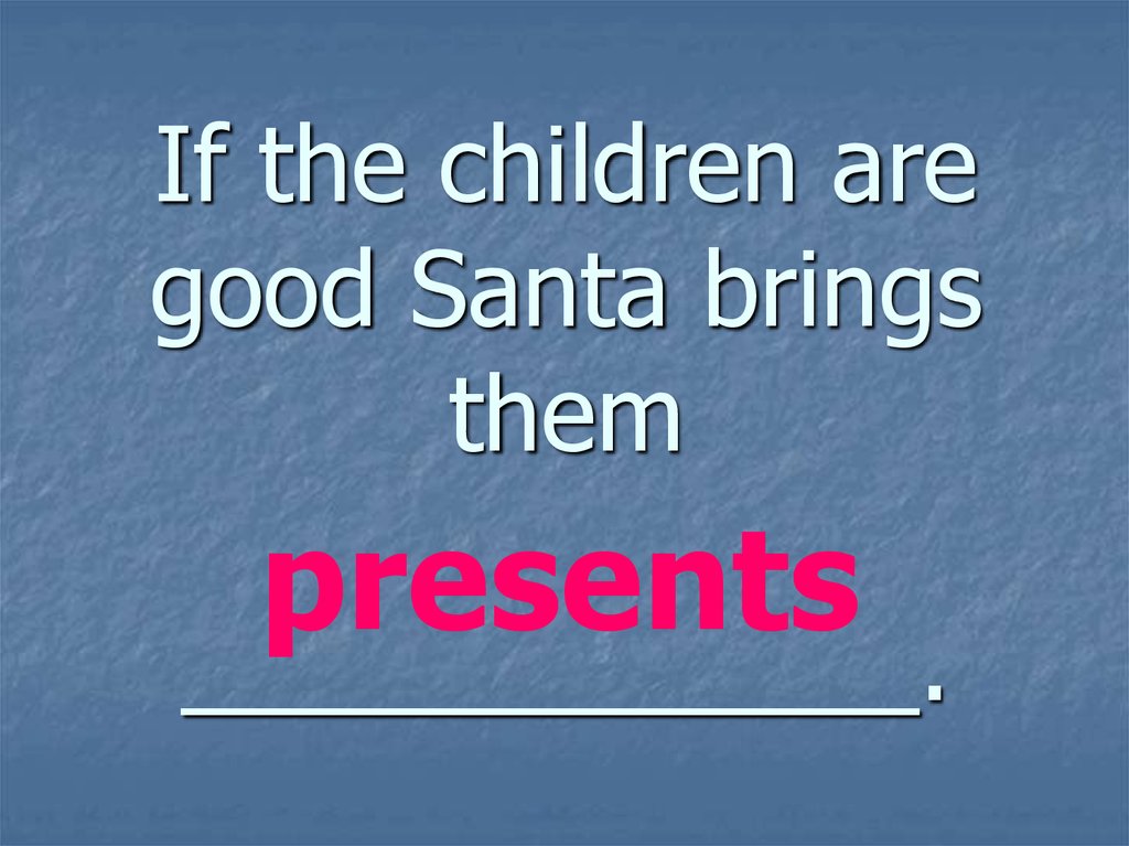 If the children are good Santa brings them _____________.