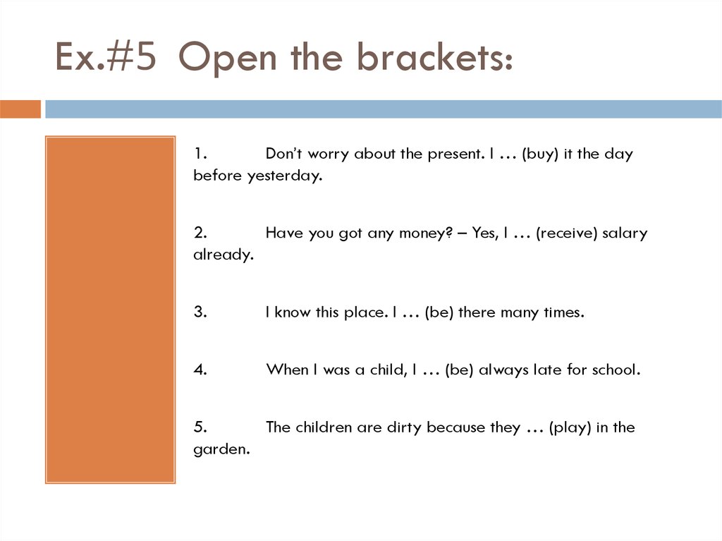 Open the brackets use present perfect continuous. Open the Brackets. Have you got any money? Yes, i ... already ... My salary.