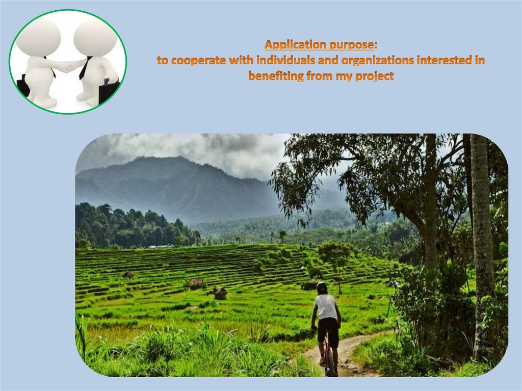Application purpose: to cooperate with individuals and organizations interested in benefiting from my project