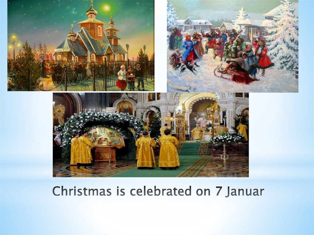 Christmas is celebrated on 7 Januar