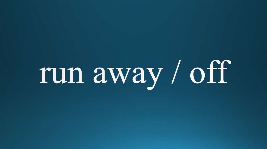 run away / off