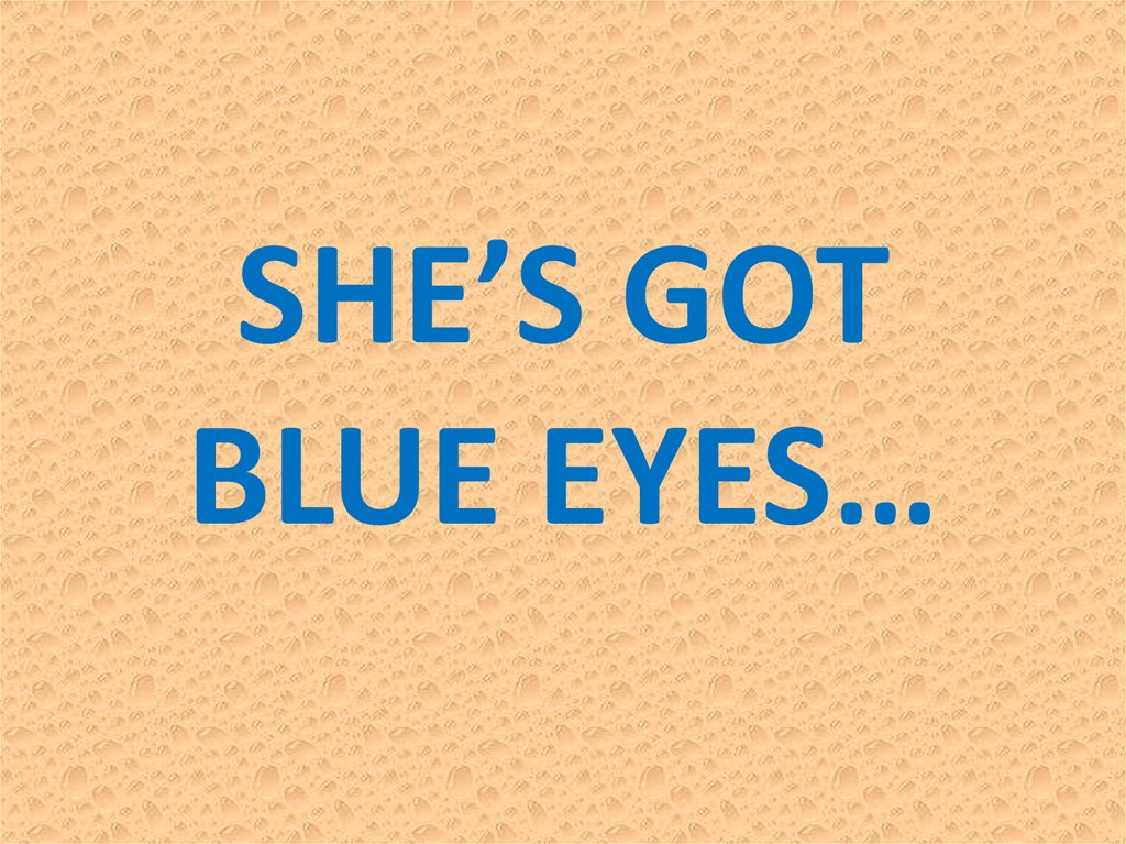 Shes got blue eyes. She s got Blue Eyes. She has got Blue Eyes. She s got Blue Eyes 2 класс. She got Blue Eyes 2 класс Spotlight.