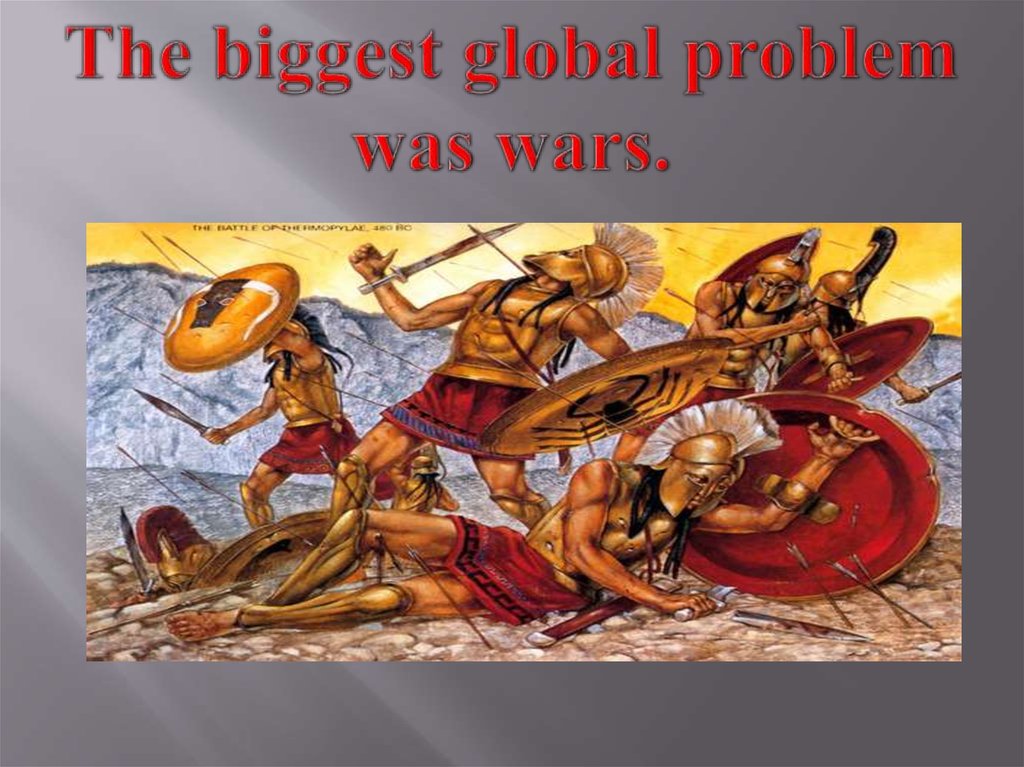 The biggest global problem was wars.