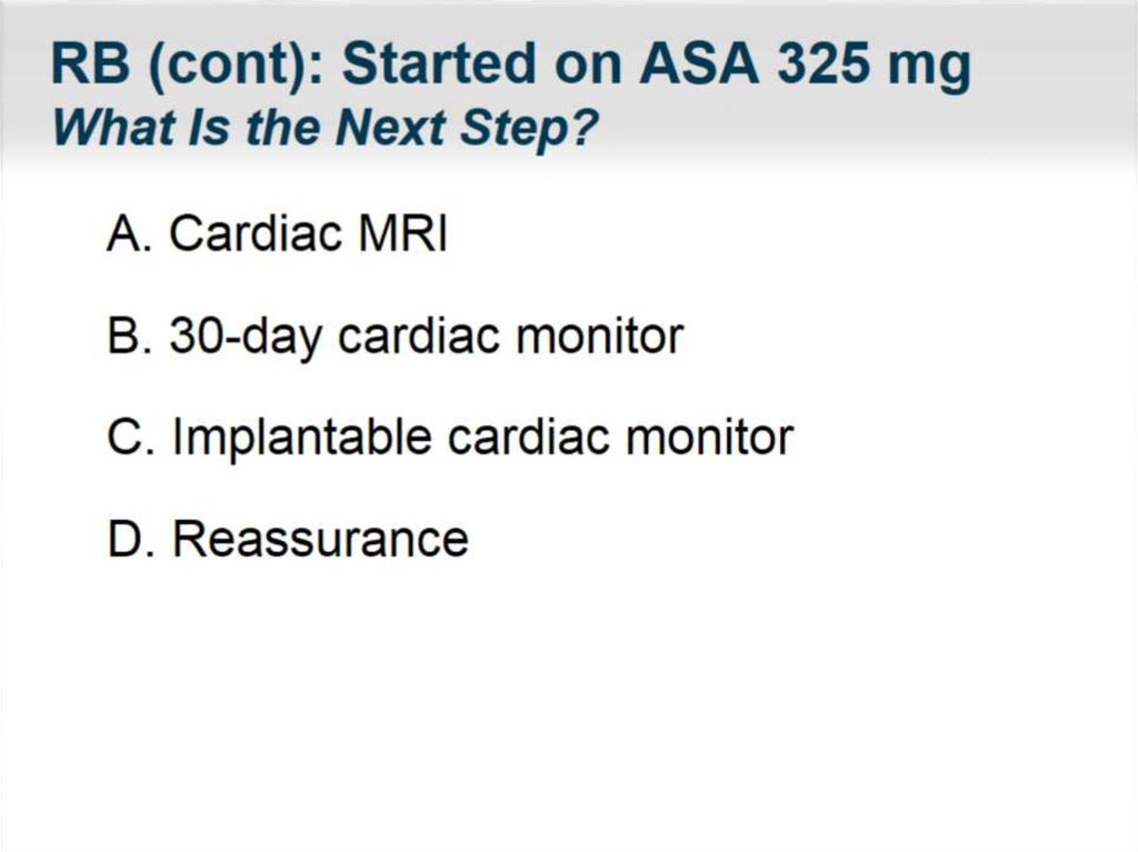 RB (cont): Started on ASA 325 mg What Is the Next Step?