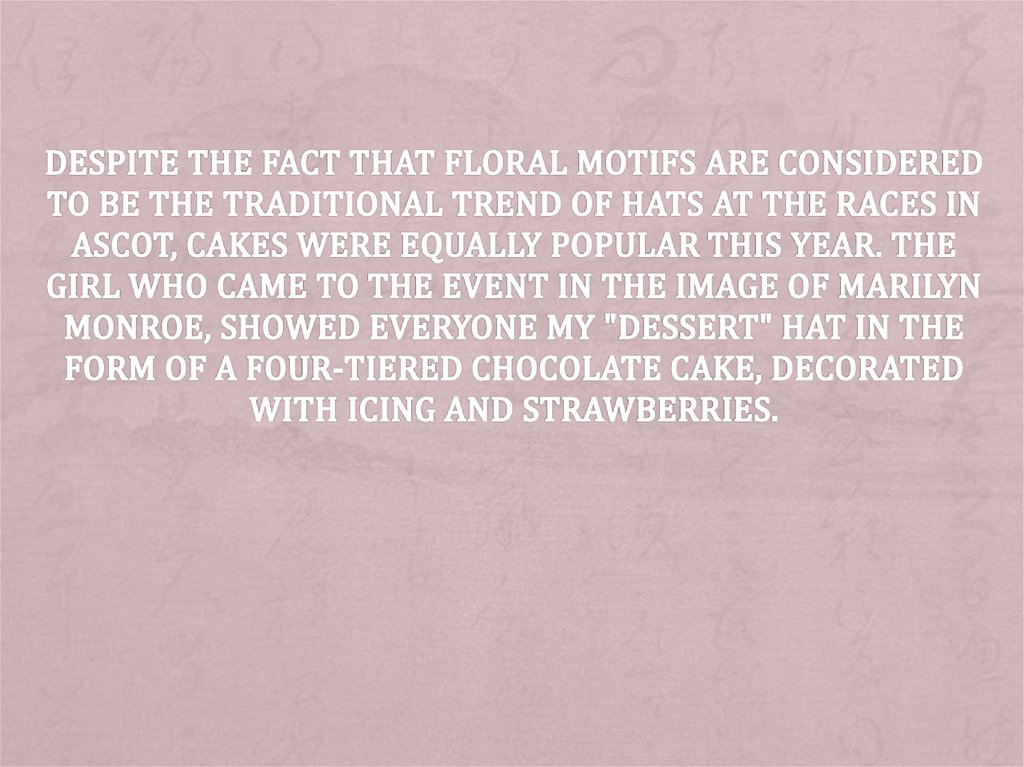 Despite the fact that floral motifs are considered to be the traditional trend of hats at the races in Ascot, cakes were