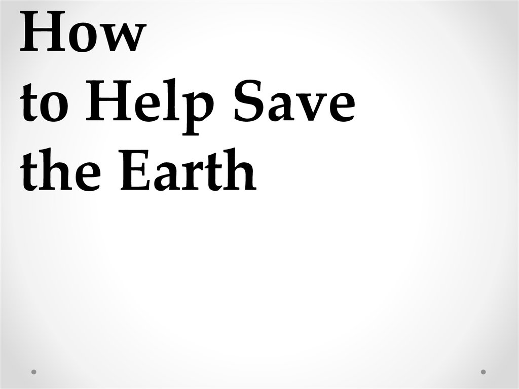 How to Help Save the Earth