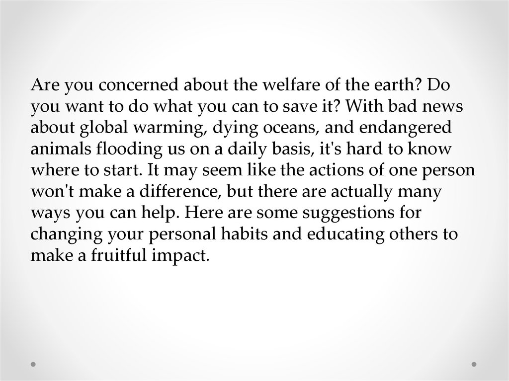 Are you concerned about the welfare of the earth? Do you want to do what you can to save it? With bad news about global