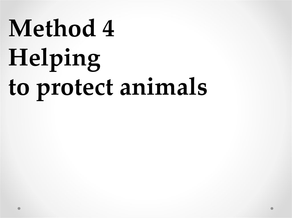 Method 4 Helping to protect animals
