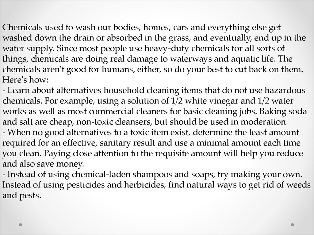 Chemicals used to wash our bodies, homes, cars and everything else get washed down the drain or absorbed in the grass, and