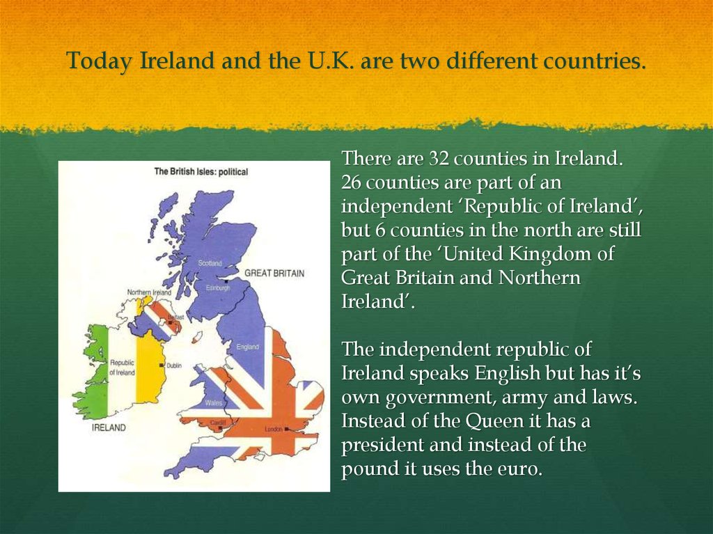 Today Ireland and the U.K. are two different countries.