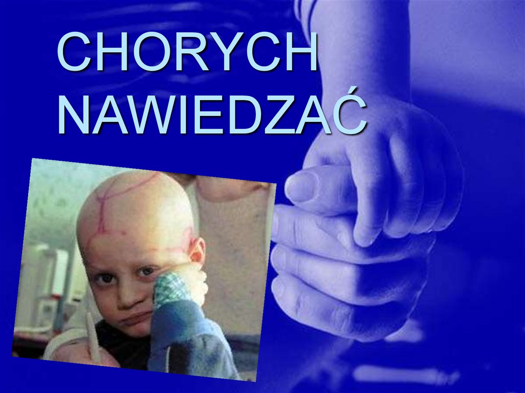 CHORYCH NAWIEDZAĆ