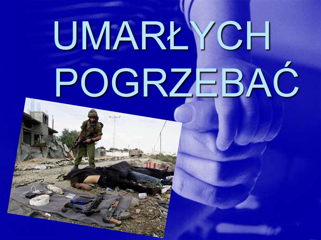 UMARŁYCH POGRZEBAĆ