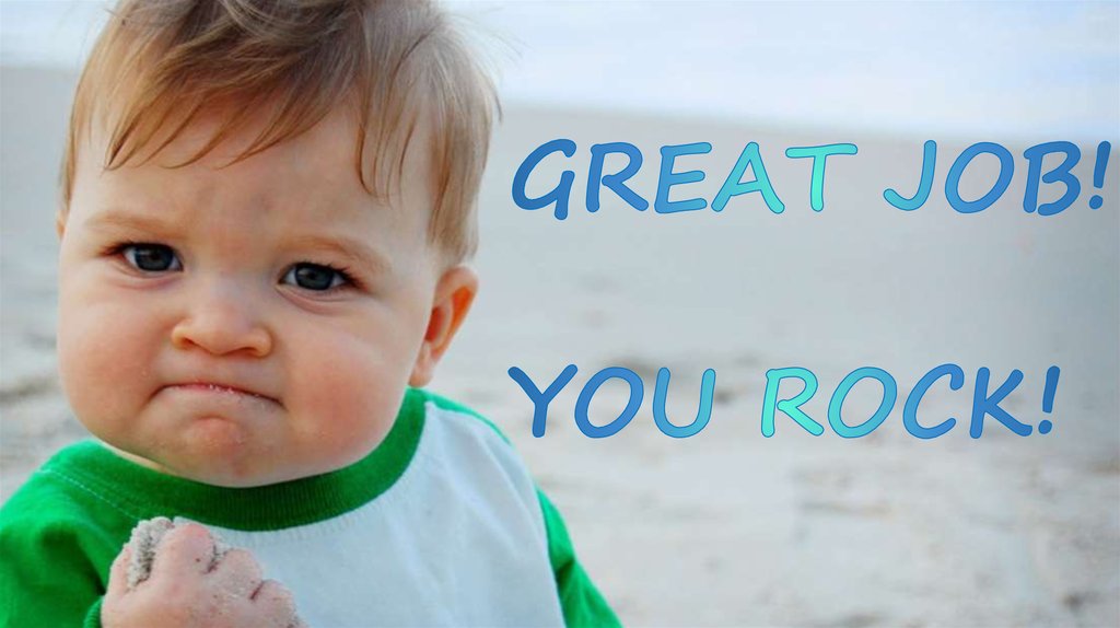 GREAT JOB! YOU ROCK!