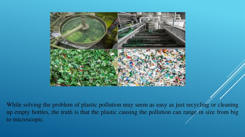 While solving the problem of plastic pollution may seem as easy as just recycling or cleaning up empty bottles, the truth is