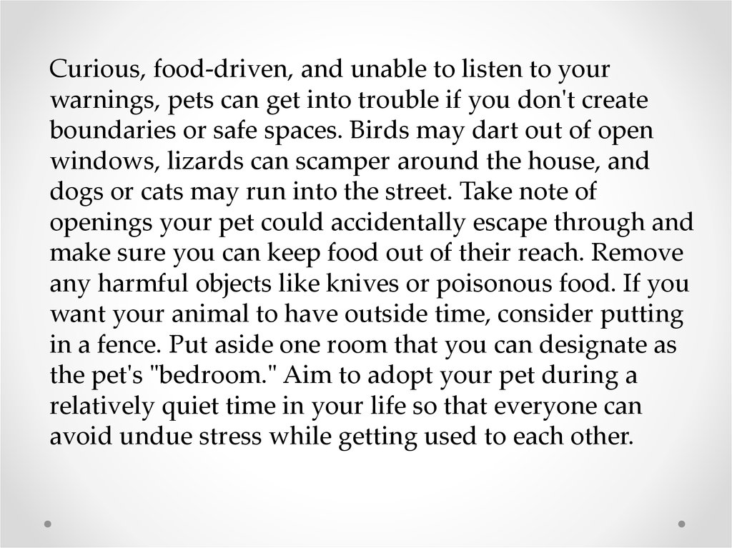 Curious, food-driven, and unable to listen to your warnings, pets can get into trouble if you don't create boundaries or safe
