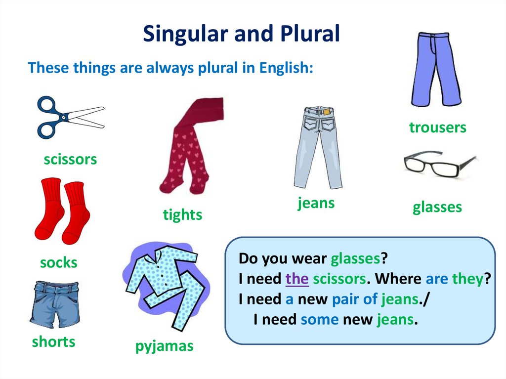 The following nouns always take a plural verb  Binoculars trousers ric