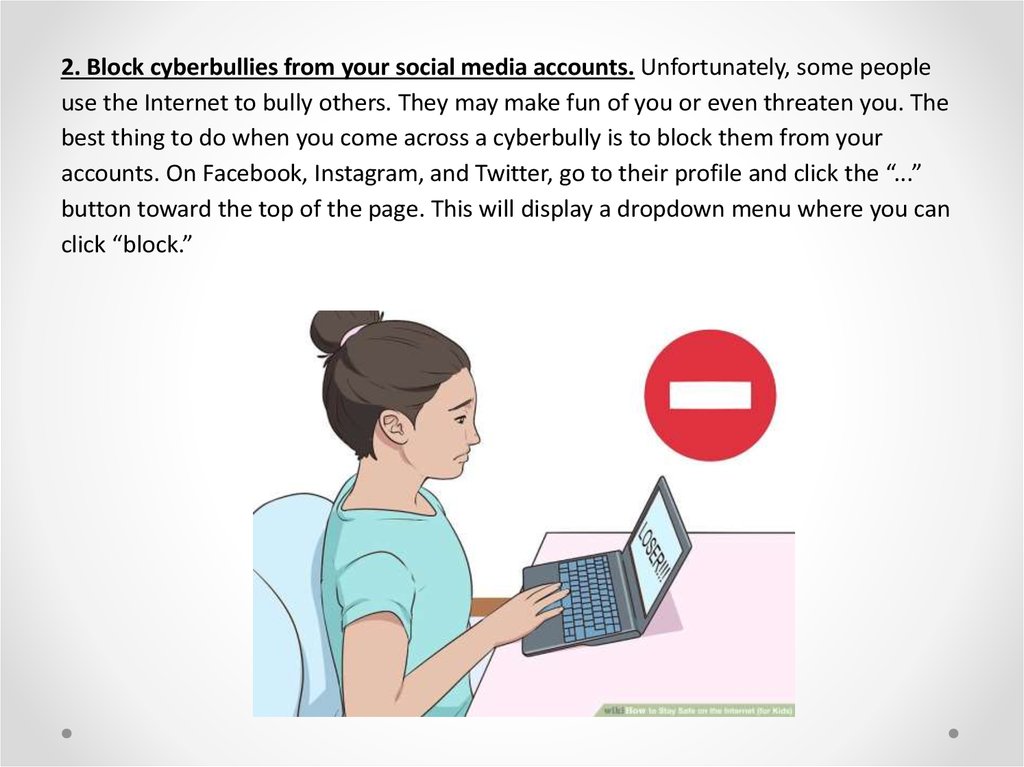 2. Block cyberbullies from your social media accounts. Unfortunately, some people use the Internet to bully others. They may