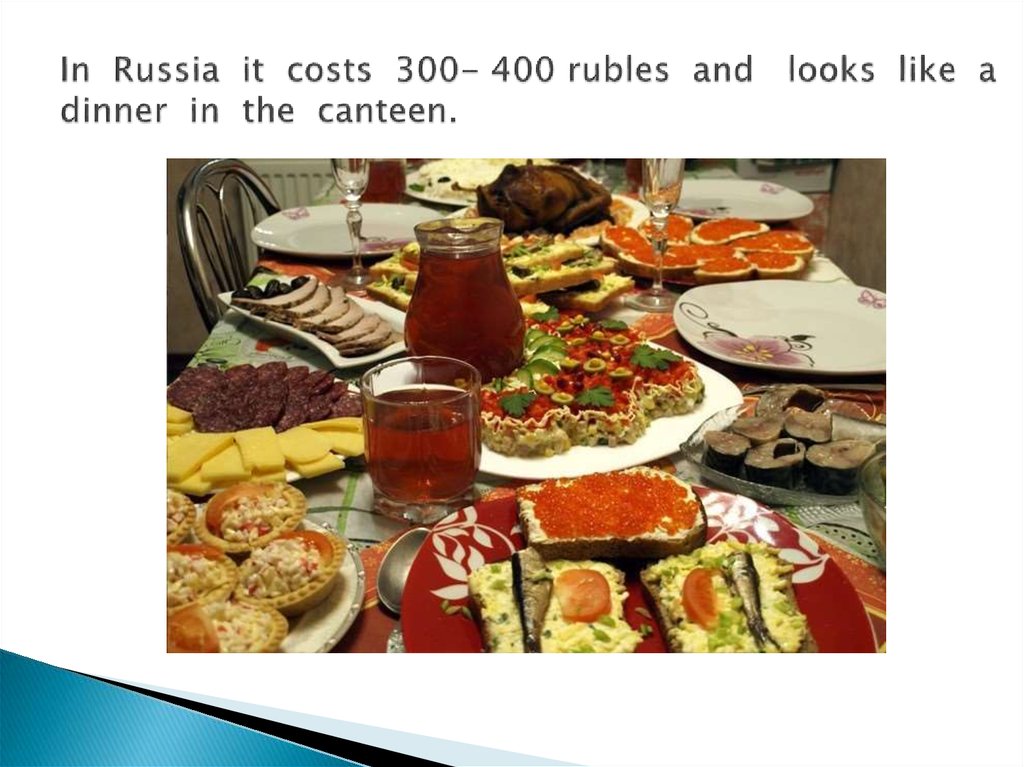 In Russia it costs 300- 400 rubles and looks like a dinner in the canteen.